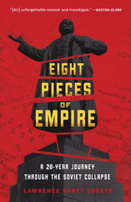 Eight Pieces of Empire (A 20-Year Journey Through the Soviet Collapse) by Lawrence Scott Sheets, 9780307395832