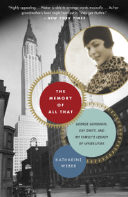 The Memory of All That (George Gershwin, Kay Swift, and My Family's Legacy of Infidelities) by Katharine Weber, 9780307395894
