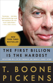 The First Billion Is the Hardest (Reflections on a Life of Comebacks and America's Energy Future) by T. Boone Pickens, 9780307396013