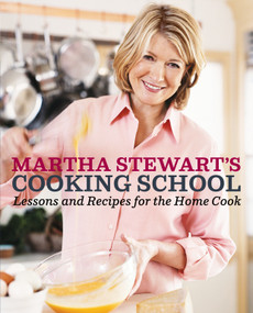 Martha Stewart's Cooking School (Lessons and Recipes for the Home Cook: A Cookbook) by Martha Stewart, 9780307396440