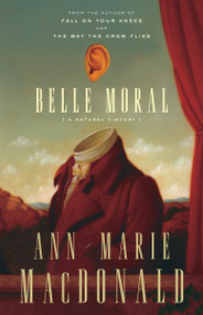 Belle Moral (A Natural History) by Ann-Marie MacDonald, 9780307397249