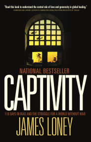 Captivity (118 Days in Iraq and the Struggle for a World Without War) by James Loney, 9780307399281