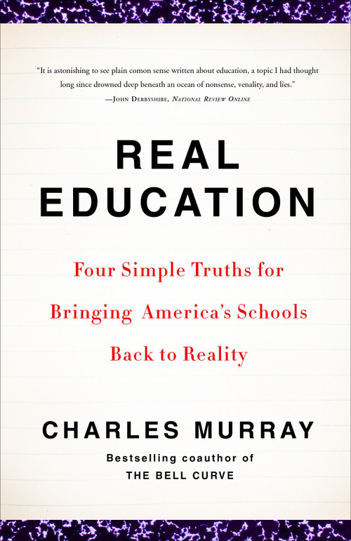 Real Education (Four Simple Truths for Bringing America's Schools Back to Reality) by Charles Murray, 9780307405395