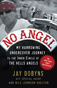 No Angel (My Harrowing Undercover Journey to the Inner Circle of the Hells Angels) by Jay Dobyns, Nils Johnson-Shelton, 9780307405869