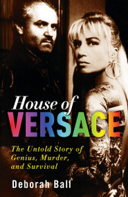 House of Versace (The Untold Story of Genius, Murder, and Survival) by Deborah Ball, 9780307406521