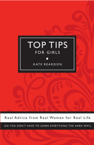 Top Tips for Girls (Real advice from real women for real life) by Kate Reardon, 9780307406699