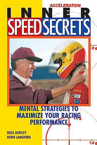 Inner Speed Secrets (Mental Strategies to Maximize Your Racing Performance) by Ross Bentley, Ronn Langford, 9780760308349