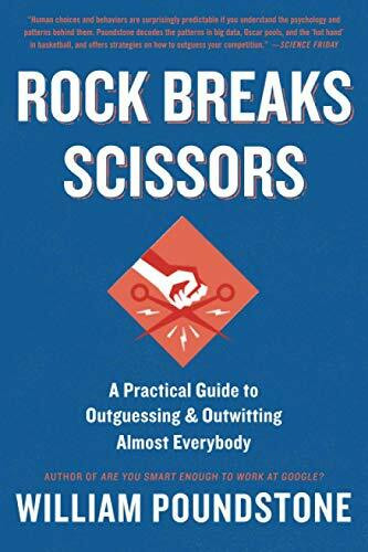 Rock Breaks Scissors (A Practical Guide to Outguessing and Outwitting Almost Everybody) by William Poundstone, 9780316228053