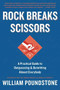 Rock Breaks Scissors (A Practical Guide to Outguessing and Outwitting Almost Everybody) by William Poundstone, 9780316228053