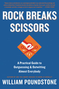 Rock Breaks Scissors (A Practical Guide to Outguessing and Outwitting Almost Everybody) by William Poundstone, 9780316228053