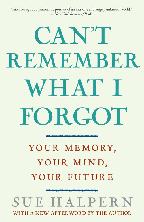 Can't Remember What I Forgot (Your Memory, Your Mind, Your Future) by Sue Halpern, 9780307407887