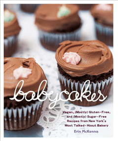 BabyCakes (Vegan, (Mostly) Gluten-Free, and (Mostly) Sugar-Free Recipes from New York's Most Talked-About Bakery: A Baking Book) by Erin McKenna, 9780307408839