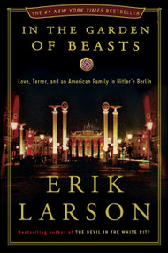 In the Garden of Beasts (Love, Terror, and an American Family in Hitler's Berlin) by Erik Larson, 9780307408846