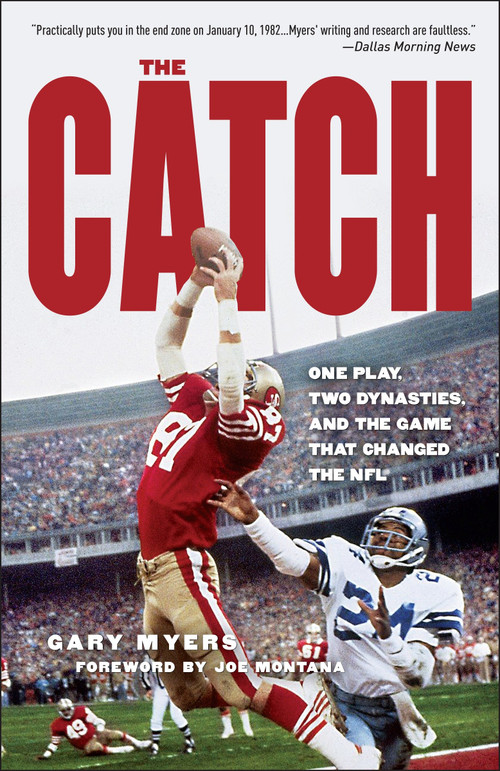 The Catch (One Play, Two Dynasties, and the Game That Changed the NFL) by Gary Myers, Joe Montana, 9780307409096