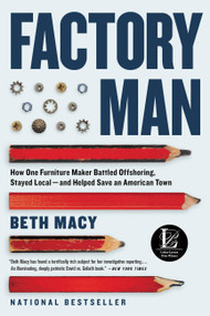 Factory Man (How One Furniture Maker Battled Offshoring, Stayed Local - and Helped Save an American Town) - 9780316231411 by Beth Macy, 9780316231411