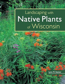 Landscaping with Native Plants of Wisconsin by Lynn M. Steiner, 9780760329696
