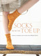 Socks from the Toe Up (Essential Techniques and Patterns from Wendy Knits) by Wendy D. Johnson, 9780307449443