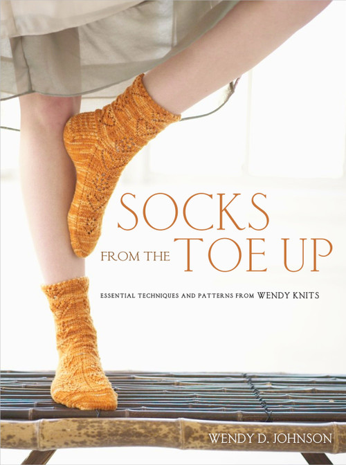 Socks from the Toe Up (Essential Techniques and Patterns from Wendy Knits) by Wendy D. Johnson, 9780307449443