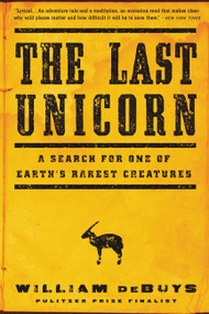 The Last Unicorn (A Search for One of Earth's Rarest Creatures) by William deBuys, 9780316232876