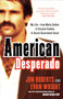 American Desperado (My Life--From Mafia Soldier to Cocaine Cowboy to Secret Government Asset) by Jon Roberts, Evan Wright, 9780307450432