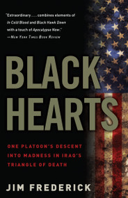 Black Hearts (One Platoon's Descent into Madness in Iraq's Triangle of Death) by Jim Frederick, 9780307450760