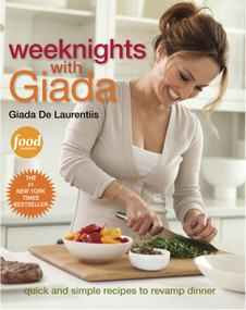 Weeknights with Giada (Quick and Simple Recipes to Revamp Dinner: A Cookbook) by Giada De Laurentiis, 9780307451026
