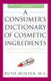 A Consumer's Dictionary of Cosmetic Ingredients, 7th Edition by Ruth Winter, 9780307451118