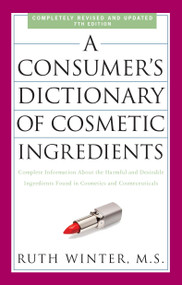 A Consumer's Dictionary of Cosmetic Ingredients, 7th Edition by Ruth Winter, 9780307451118