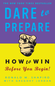 Dare to Prepare (How to Win Before You Begin) by Ronald M. Shapiro, Gregory Jordan, 9780307451804