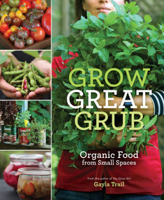 Grow Great Grub (Organic Food from Small Spaces) by Gayla Trail, 9780307452016