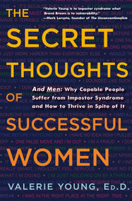 The Secret Thoughts of Successful Women (And Men: Why Capable People Suffer from Impostor Syndrome and How to Thrive In Spite of It) by Valerie Young, 9780307452719