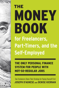 The Money Book for Freelancers, Part-Timers, and the Self-Employed (The Only Personal Finance System for People with Not-So-Regular Jobs) by Joseph D'Agnese, Denise Kiernan, 9780307453662