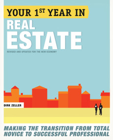 Your First Year in Real Estate, 2nd Ed. (Making the Transition from Total Novice to Successful Professional) by Dirk Zeller, 9780307453723