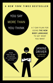 You Say More Than You Think (Use the New Body Language to Get What You Want!, The 7-Day Plan) by Janine Driver, Mariska van Aalst, 9780307453983