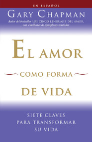 El amor como forma de vida / Love as a Way of Life (Siete claves para transformar su vida) (Spanish Edition) by Gary Chapman, 9780307454577