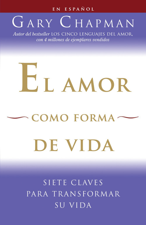 El amor como forma de vida / Love as a Way of Life (Siete claves para transformar su vida) (Spanish Edition) by Gary Chapman, 9780307454577