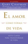 El amor como forma de vida / Love as a Way of Life (Siete claves para transformar su vida) (Spanish Edition) by Gary Chapman, 9780307454577