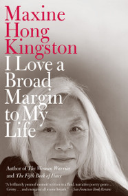 I Love a Broad Margin to My Life by Maxine Hong Kingston, 9780307454591