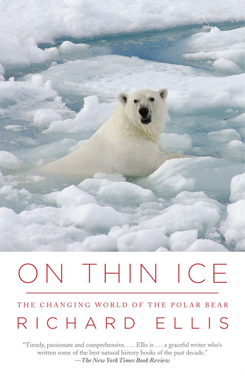 On Thin Ice (The Changing World of the Polar Bear) by Richard Ellis, 9780307454645