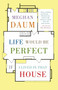 Life Would Be Perfect If I Lived in That House by Meghan Daum, 9780307454843