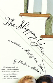 The Slippery Year (A Meditation on Happily Ever After) by Melanie Gideon, 9780307454867