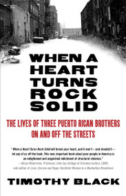 When a Heart Turns Rock Solid (The Lives of Three Puerto Rican Brothers On and Off the Streets) by Timothy Black, 9780307454874