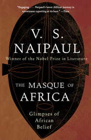 The Masque of Africa (Glimpses of African Belief) by V. S. Naipaul, 9780307454997