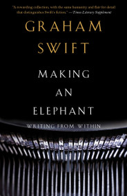 Making an Elephant (Writing from Within) by Graham Swift, 9780307455758