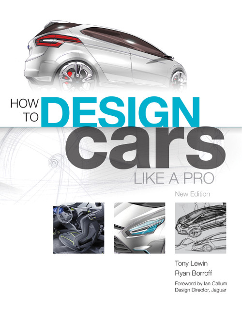 How to Design Cars Like a Pro by Tony Lewin, Ryan Borroff, Ian Callum, 9780760336953