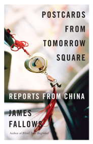Postcards from Tomorrow Square (Reports from China) by James Fallows, 9780307456243
