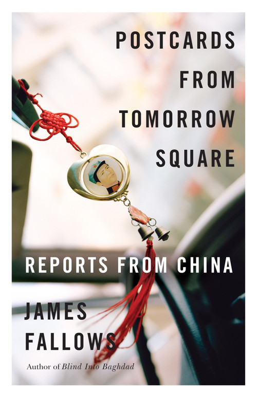 Postcards from Tomorrow Square (Reports from China) by James Fallows, 9780307456243