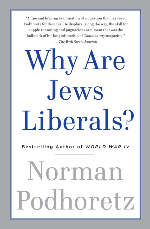 Why Are Jews Liberals? by Norman Podhoretz, 9780307456250