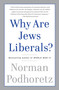 Why Are Jews Liberals? by Norman Podhoretz, 9780307456250