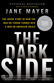 The Dark Side (The Inside Story of How the War on Terror Turned Into a War on American Ideals) by Jane Mayer, 9780307456298